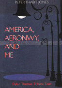 America, Aeronwy, and me : Dylan Thomas Tribute Tour /