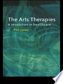 The arts therapies : a revolution in healthcare /