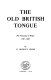 The old British tongue : the vernacular in Wales, 1540-1640 /