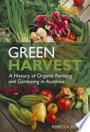 Green harvest : a history of organic farming and gardening in Australia /