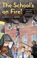 The school's on fire! : a true story of bravery, tragedy, and determination /