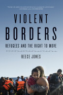 Violent borders : refugees and the right to move /