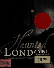 Haunted London : discovering the city's best kept secrets /