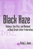 Black haze : violence, sacrifice, and manhood in Black Greek-letter fraternities /