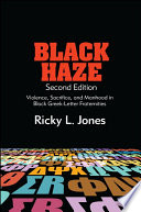 Black haze : violence, sacrifice, and manhood in black Greek-letter fraternities /