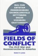 Fields of conflict : the Civil War and Reconstruction in America /
