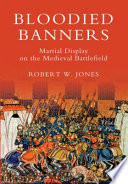 Bloodied banners : martial display on the medieval battlefield /