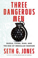 Three dangerous men : Russia, China, Iran, and the rise of irregular warfare /