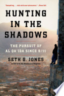 Hunting in the shadows : the pursuit of Al Qa'ida since 9/11 /
