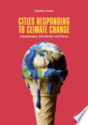 Cities responding to climate change : Copenhagen, Stockholm and Tokyo /