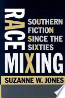 Race mixing : Southern fiction since the Sixties /