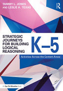 Strategic journeys for building logical reasoning, K-5 : activities across the content areas /