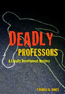 Deadly professors : a faculty development mystery /