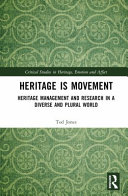 Heritage is movement : heritage management and research in a diverse and plural world /