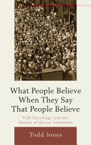 What people believe when they say that people believe : folk sociology and the nature of group intentions /