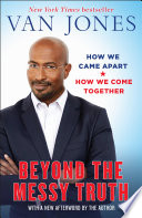 Beyond the messy truth : how we came apart, how we come together /