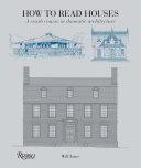 How to read houses : a crash course in domestic architecture /