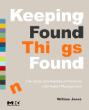 Keeping found things found : the study and practice of personal information management /