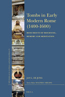 Tombs in early modern Rome (1400-1600) : monuments of mourning, memory and meditation /