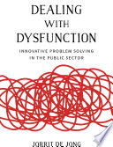 Dealing with dysfunction : innovative problem solving in the public sector /