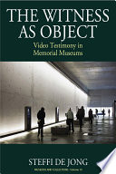 The witness as object : video testimonies in memorial museums /