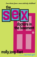 The sex doctors in the basement : true stories from a semi-celebrity childhood /