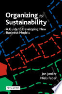 Organizing for Sustainability : A Guide to Developing New Business Models  /