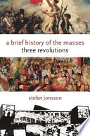 A brief history of the masses : (three revolutions) /
