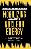 Mobilizing against nuclear energy : a comparison of Germany and the United States /