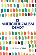Is multiculturalism dead? : crisis and persistence in the constitutional state /