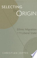 Selecting by origin : ethnic migration in the liberal state /