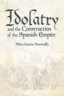 Idolatry and the construction of the Spanish empire /