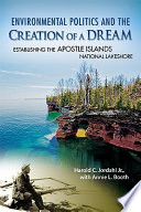 Environmental politics and the creation of a dream : establishing the Apostle Islands National Lakeshore /