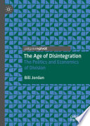 The Age of Disintegration : The Politics and Economics of Division /