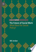 The Future of Social Work : What Next for Social Policy? /
