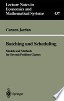 Batching and scheduling : models and methods for several problem classes /