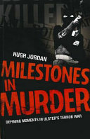 Milestones in murder : defining moments in Ulster's terror war /