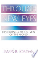 Through new eyes : developing a Biblical view of the world /