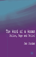 The word of a woman? : police, rape, and belief /