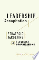 Leadership decapitation : strategic targeting of terrorist organizations /
