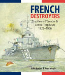 French destroyers : torpilleurs d'escadre & contre-torpilleurs 1922-1956 /