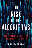 The rise of the algorithms : how YouTube and TikTok conquered the world /