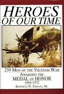 Heroes of our time : 239 men of the Vietnam War awarded the Medal of Honor /