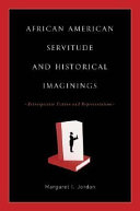 African American servitude and historical imaginings : retrospective fiction and representation /