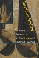 Teaching bodies : moral formation in the Summa of Thomas Aquinas /