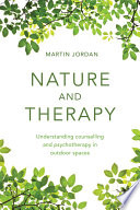 Nature and therapy : understanding counselling and psychotherapy in outdoor spaces /