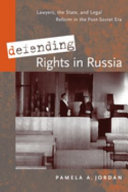 Defending rights in Russia : lawyers, the state, and legal reform in the post-Soviet era /