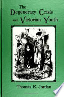 The degeneracy crisis and Victorian youth /