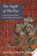 The apple of his eye : converts from islam in the reign of Louis IX /