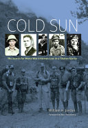 Cold sun : the search for World War II airmen lost in a Tibetan glacier /